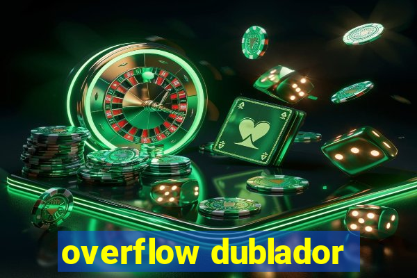 overflow dublador